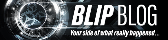 Blip Blog
Your side of what really happend